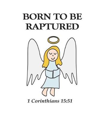 Book cover for Born To Be Raptured 1 Corinthians 15