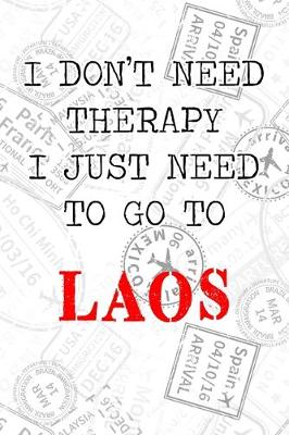 Book cover for I Don't Need Therapy I Just Need To Go To Laos