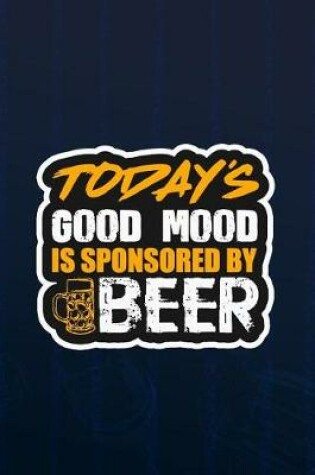 Cover of Today's Good Mood Is Sponsored By Beer