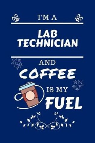 Cover of I'm A Laboratory Technician And Coffee Is My Fuel