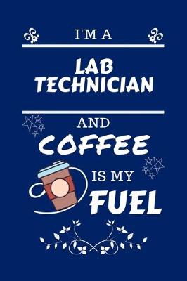 Book cover for I'm A Laboratory Technician And Coffee Is My Fuel