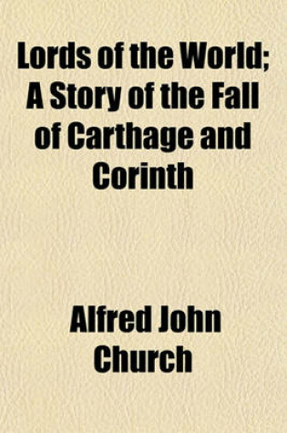 Cover of Lords of the World; A Story of the Fall of Carthage and Corinth