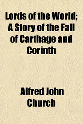 Book cover for Lords of the World; A Story of the Fall of Carthage and Corinth