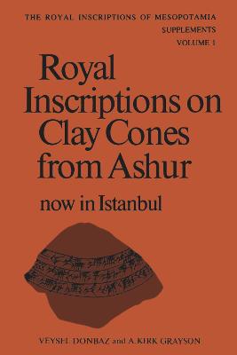 Cover of Royal Inscriptions on Clay Cones from Ashur Now in Istanbul