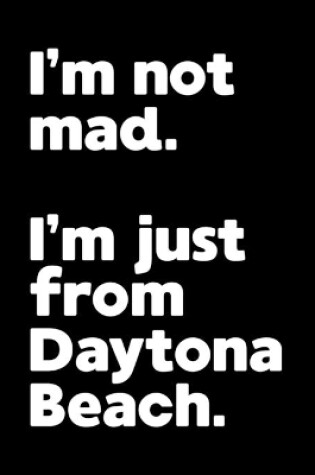 Cover of I'm not mad. I'm just from Daytona Beach.