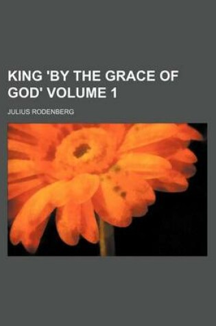 Cover of King 'by the Grace of God' Volume 1