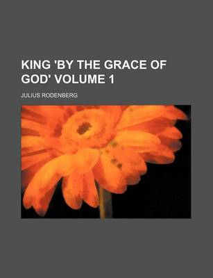 Book cover for King 'by the Grace of God' Volume 1