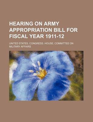 Book cover for Hearing on Army Appropriation Bill for Fiscal Year 1911-12