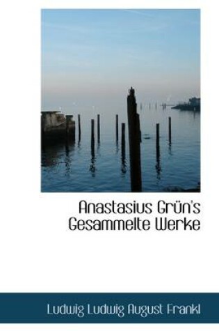 Cover of Anastasius Gr N's Gesammelte Werke