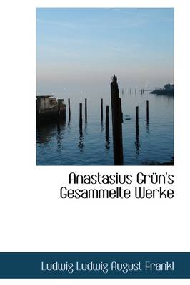 Book cover for Anastasius Gr N's Gesammelte Werke