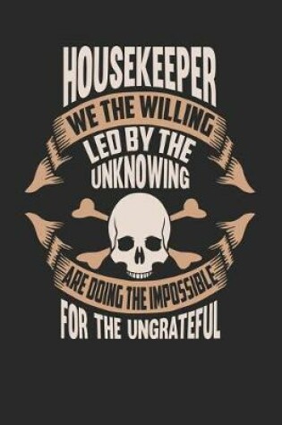 Cover of Housekeeper We the Willing Led by the Unknowing Are Doing the Impossible for the Ungrateful