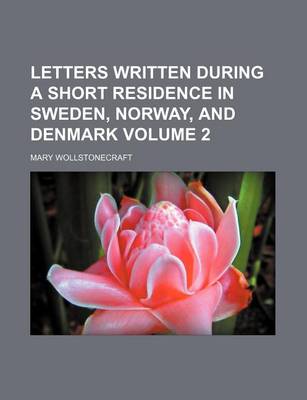 Book cover for Letters Written During a Short Residence in Sweden, Norway, and Denmark Volume 2