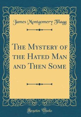 Book cover for The Mystery of the Hated Man and Then Some (Classic Reprint)