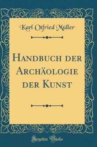 Cover of Handbuch der Archäologie der Kunst (Classic Reprint)
