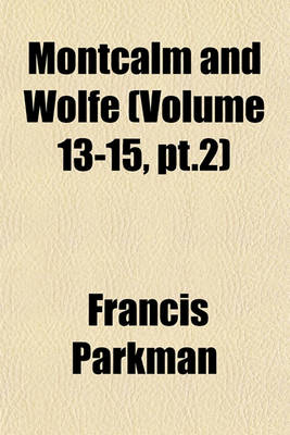 Book cover for Montcalm and Wolfe (Volume 13-15, PT.2)