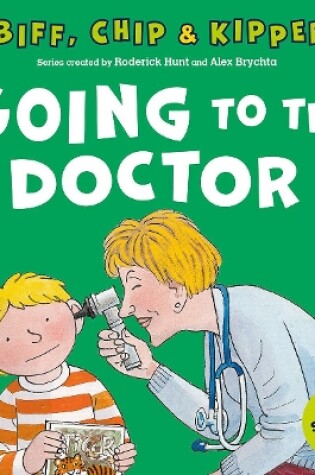 Cover of Going to the Doctor (First Experiences with Biff, Chip & Kipper)