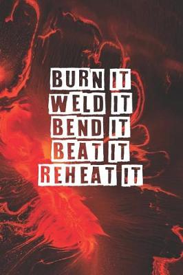 Book cover for Burn It Weld It Bend It Beat It Reheat It