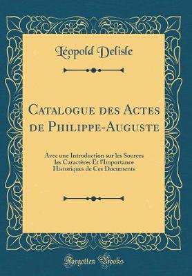 Book cover for Catalogue Des Actes de Philippe-Auguste