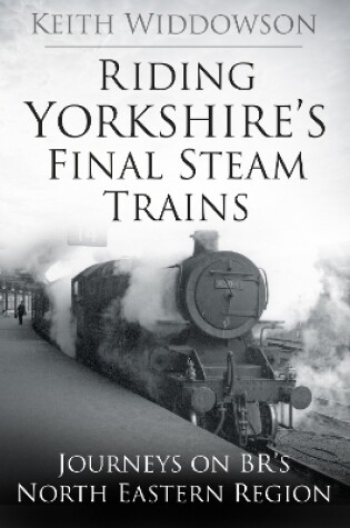 Cover of Riding Yorkshire's Final Steam Trains