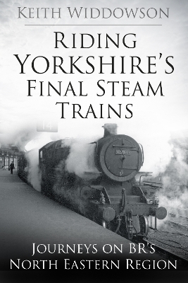 Book cover for Riding Yorkshire's Final Steam Trains