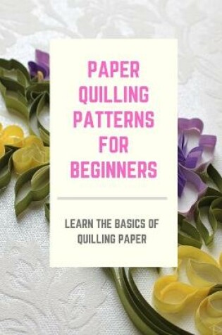 Cover of Paper Quilling Patterns for Beginners