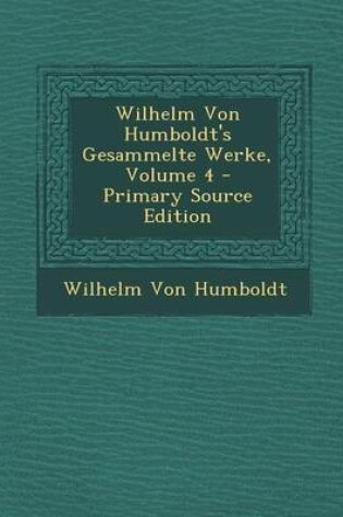 Cover of Wilhelm Von Humboldt's Gesammelte Werke, Volume 4