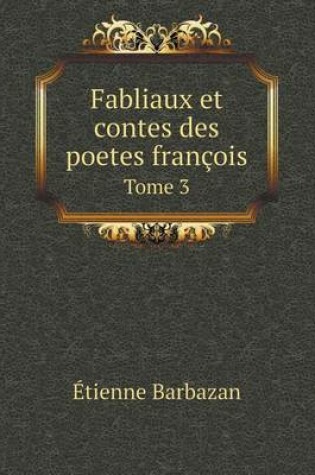 Cover of Fabliaux et contes des poetes françois Tome 3