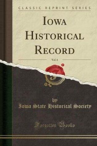 Cover of Iowa Historical Record, Vol. 6 (Classic Reprint)