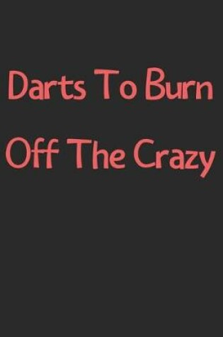 Cover of Darts To Burn Off The Crazy