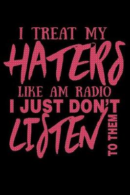 Book cover for I Treat My Haters Like AM Radio I Just Don't Listen To Them