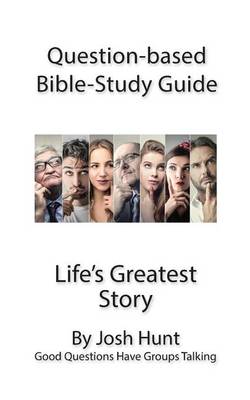 Book cover for Question-based Bible Study Guide -- Life's Greatest Story