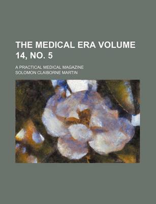 Book cover for The Medical Era Volume 14, No. 5; A Practical Medical Magazine