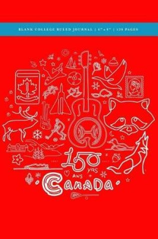 Cover of Canada's 150th Anniversary Blank College Ruled Journal 6x9