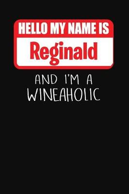 Book cover for Hello My Name is Reginald And I'm A Wineaholic