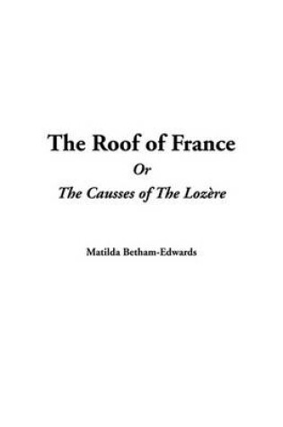 Cover of The Roof of France or the Causses of the Lozhre