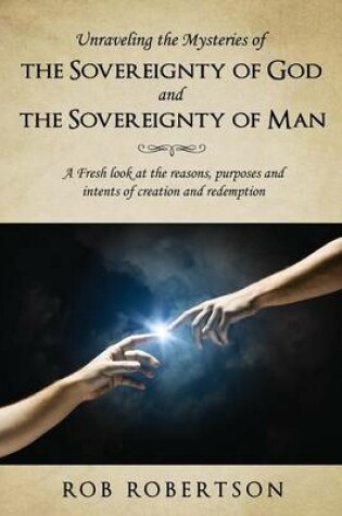 Cover of Unraveling the Mysteries of The Sovereignty of God and the Sovereignty of Man