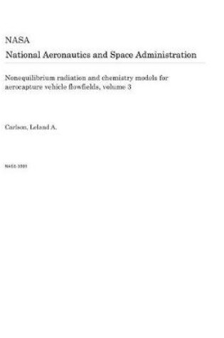 Cover of Nonequilibrium Radiation and Chemistry Models for Aerocapture Vehicle Flowfields, Volume 3