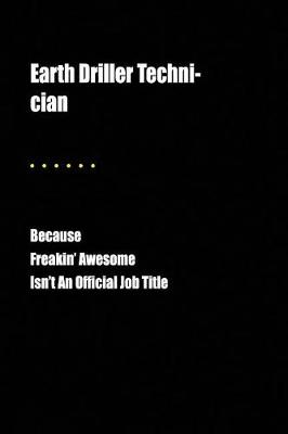 Book cover for Earth Driller Techni-Cian Because Freakin' Awesome Isn't an Official Job Title