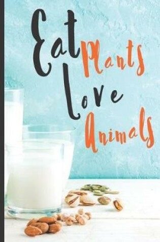 Cover of Blank Vegan Recipe Book "Eat Plants Love Animals"