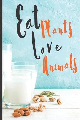 Book cover for Blank Vegan Recipe Book "Eat Plants Love Animals"