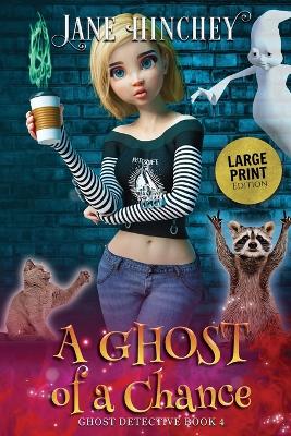 Cover of A Ghost of a Chance - Large Print Edition