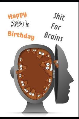 Book cover for Happy 39th Birthday Shit For Brains