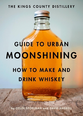 Cover of The Kings County Distillery Guide to Urban Moonshining