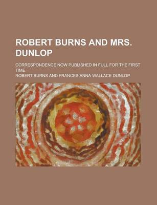 Book cover for Robert Burns and Mrs. Dunlop; Correspondence Now Published in Full for the First Time