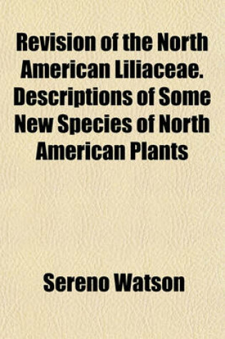 Cover of Revision of the North American Liliaceae. Descriptions of Some New Species of North American Plants