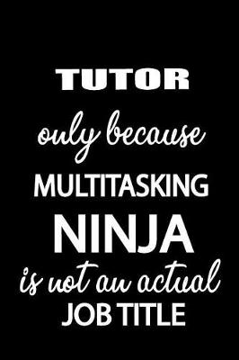 Book cover for Tutor Only Because Multitasking Ninja Is Not an Actual Job Title