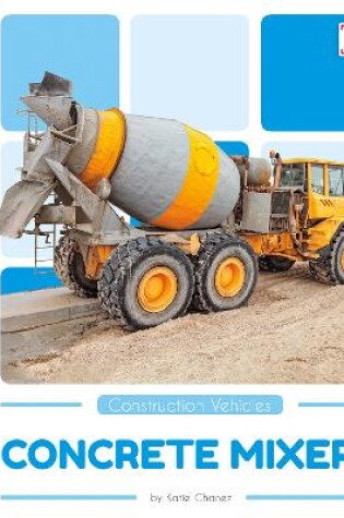 Cover of Construction Vehicles: Concrete Mixers