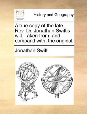 Book cover for A True Copy of the Late Rev. Dr. Jonathan Swift's Will. Taken From, and Compar'd With, the Original.