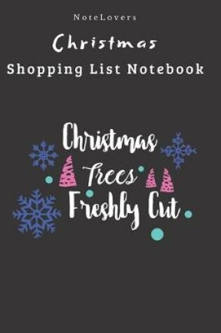 Cover of Christmas Trees Freshly Cut - Christmas Shopping List Notebook