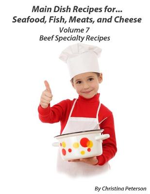 Book cover for Main Dish Recipes. For...Seafood, Fish, Meats, and Cheese Volume 7 Beef Specialty Recipes